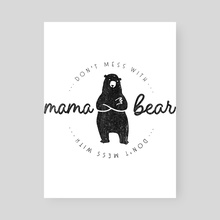 Dont Mess With Mama Bear Classic(3) - Poster by layton christop