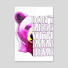 Dont Mess With Mama Bear Classic(1) - Acrylic by layton christop