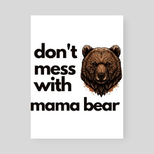 dont mess with mama bear Classic (4) - Poster by layton christop