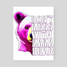Dont Mess With Mama Bear Classic(1) - Poster by layton christop