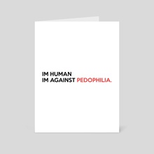 im human im against pedophilia - Art Card by Stormy Withers