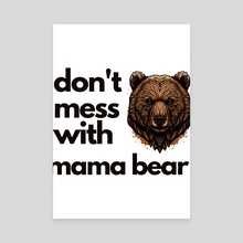 dont mess with mama bear Classic (4) - Canvas by layton christop