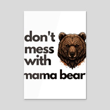 dont mess with mama bear Classic (4) - Acrylic by layton christop